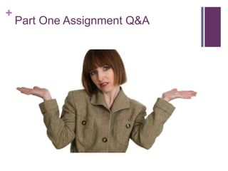+

Part One Assignment Q&A

 
