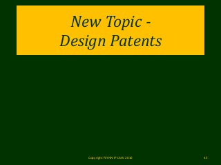 New Topic -
Design Patents
Copyright FLYNN IP LAW 2016 45
 