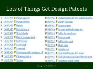 Lots of Things Get Design Patents
Copyright FLYNN IP LAW 2012 47
 