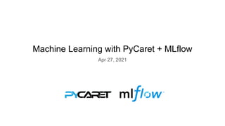 Machine Learning with PyCaret + MLflow
Apr 27, 2021
 