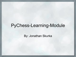 PyChess-Learning-Module

     By: Jonathan Skurka
 