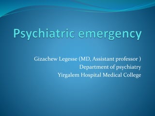 Gizachew Legesse (MD, Assistant professor )
Department of psychiatry
Yirgalem Hospital Medical College
 