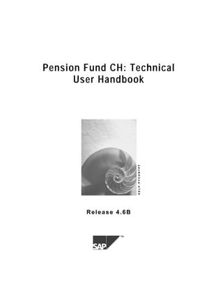 Pension Fund CH: Technical
      User Handbook




                       HELP.PYCHNTPF




        Release 4.6B



                 ™
 