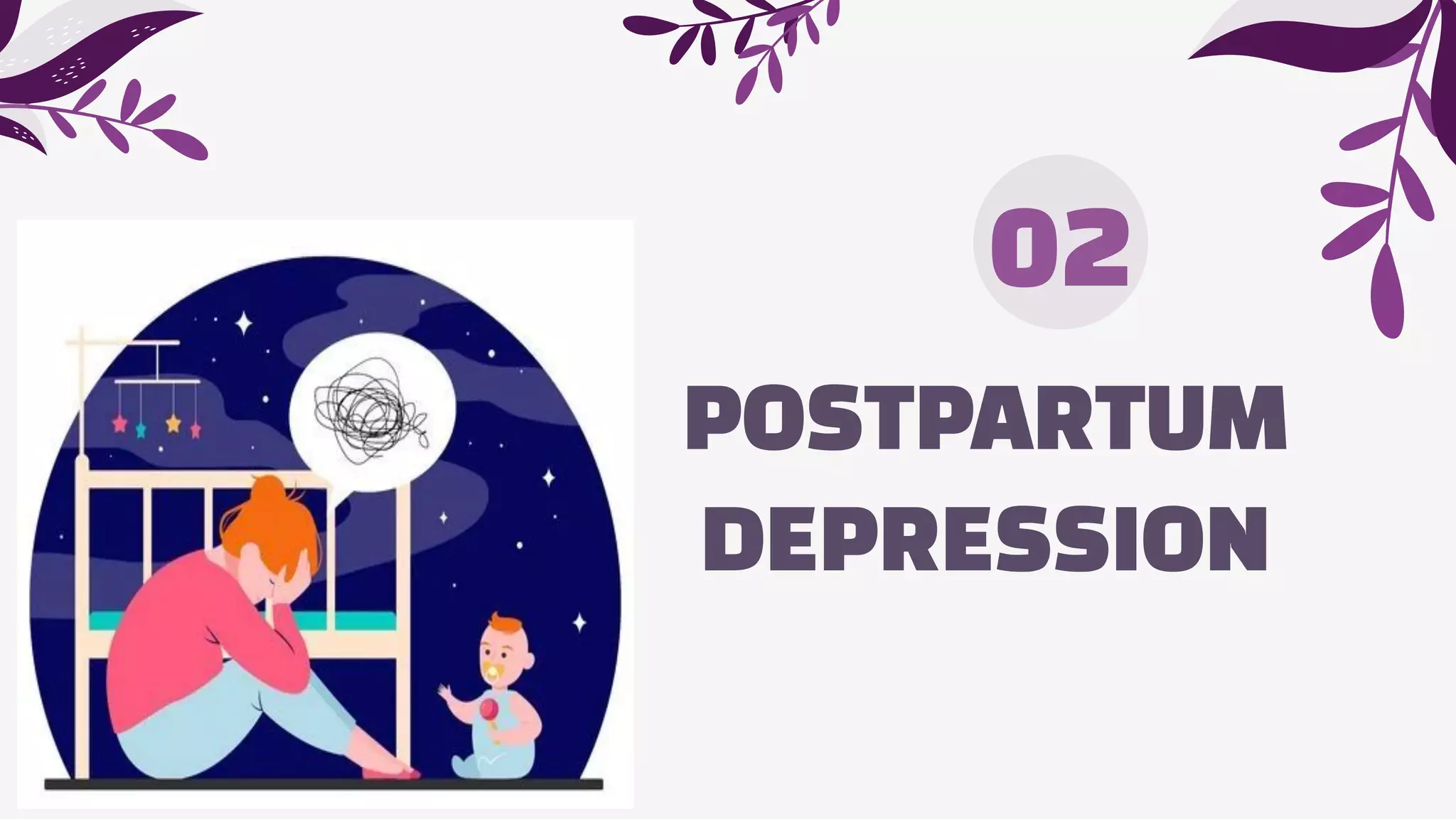 POSTPARTUM
DEPRESSION
02
 