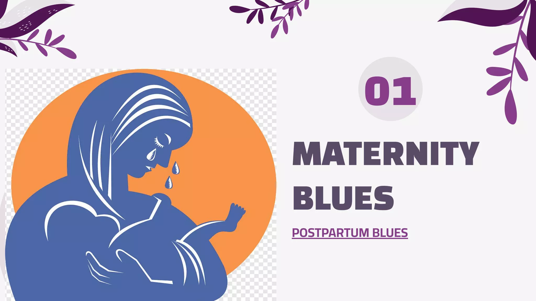 MATERNITY
BLUES
01
POSTPARTUM BLUES
 