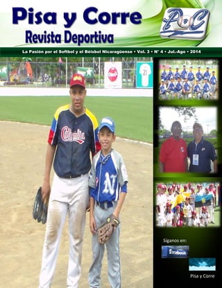 Síganos en:
Pisa y Corre
La Pasión por el Softbol y el Béisbol Nicaragüense • Vol. 3 • N° 4 • Jul.-Ago • 2014
 