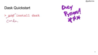 @gallamine
Dask Quickstart
> pip install dask
#11
 