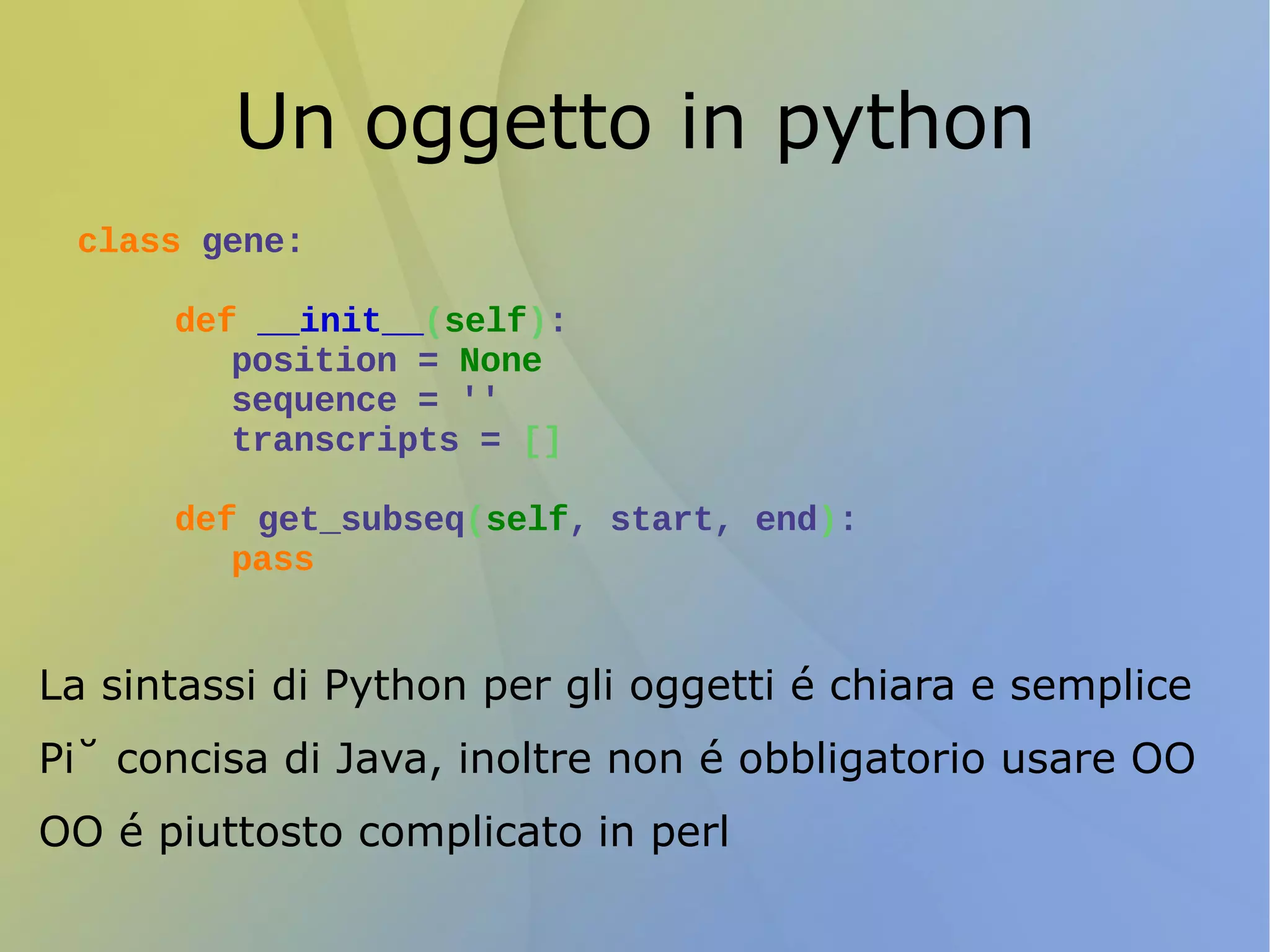 Bioinformatica e programmazione Bioinformatica – un approccio diverso rispetto alla programmazione di un software Uso estensivo di scripts e moduli  