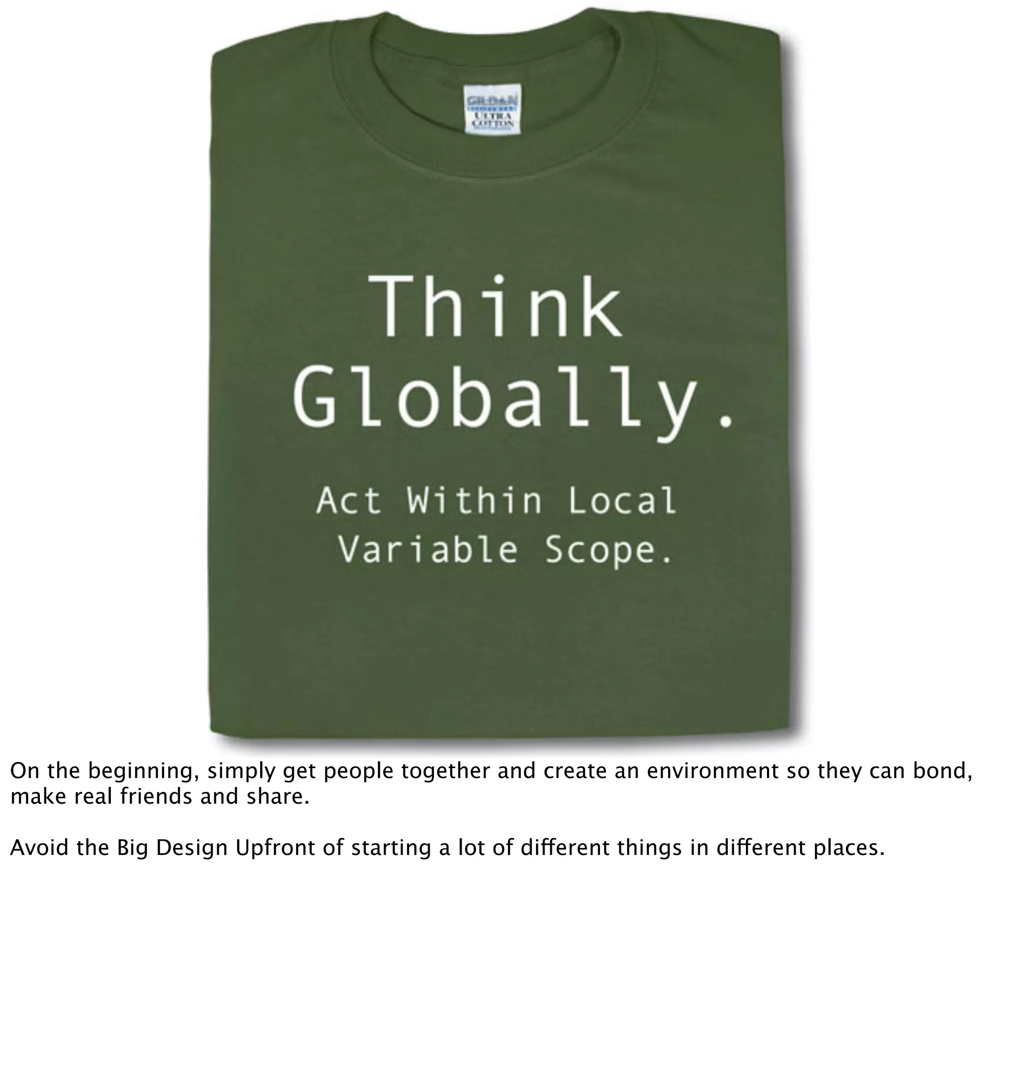 On the beginning, simply get people together and create an environment so they can bond,
make real friends and share.

Avoid the Big Design Upfront of starting a lot of different things in different places.
 