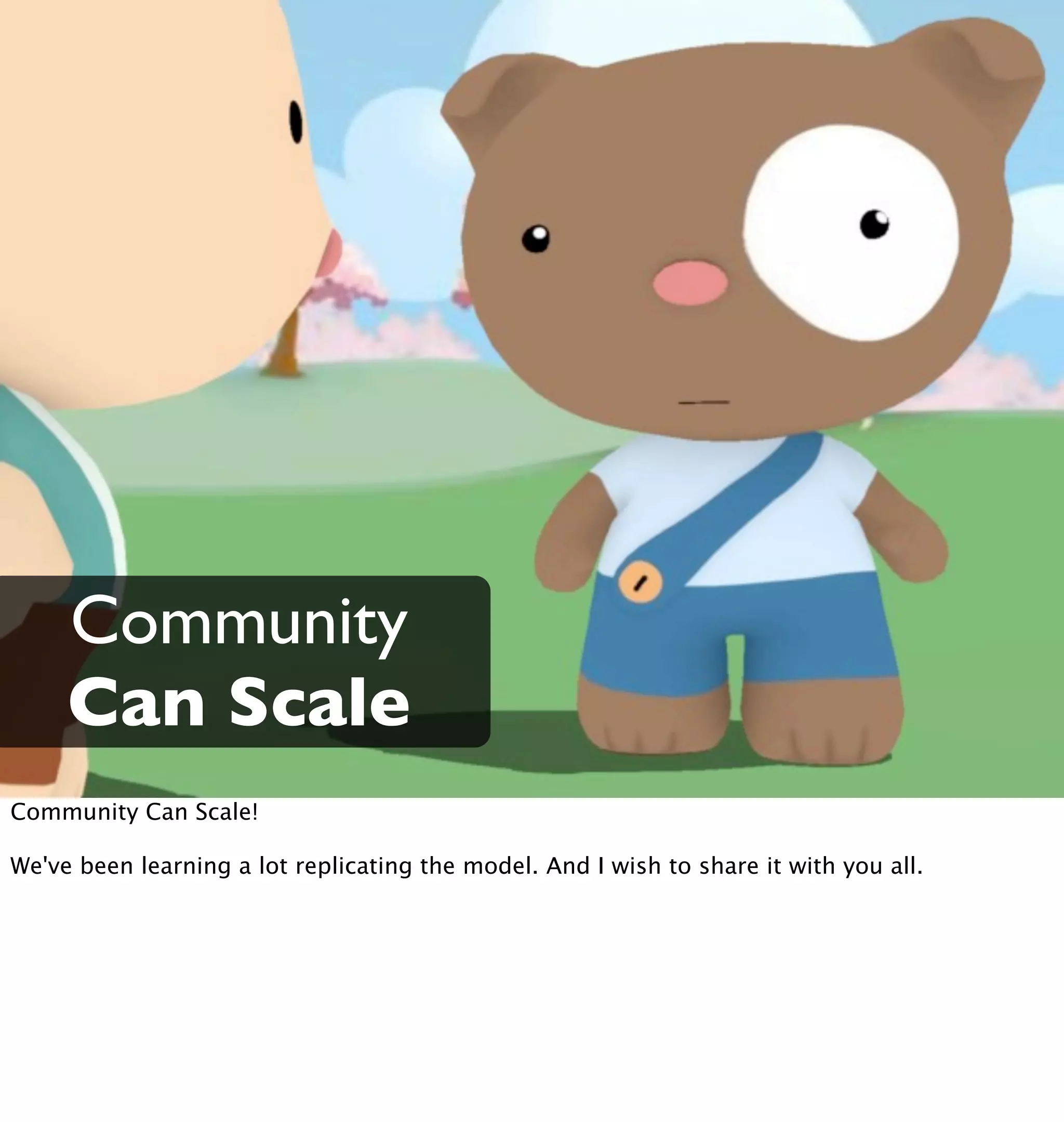 Community
     Can Scale
Community Can Scale!

We've been learning a lot replicating the model. And I wish to share it with you all.
 