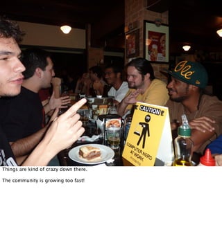 Things are kind of crazy down there.

The community is growing too fast!
 