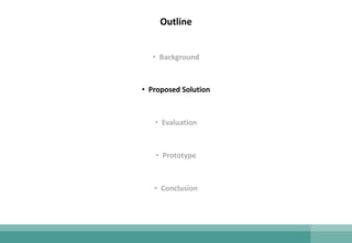 Outline
• Background
• Proposed Solution
• Evaluation
• Prototype
• Conclusion
 