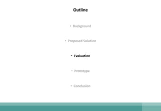 Outline
• Background
• Proposed Solution
• Evaluation
• Prototype
• Conclusion
 