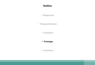 Outline
• Background
• Proposed Solution
• Evaluation
• Prototype
• Conclusion
 