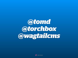@tomd 
@torchbox 
@wagtailcms 
 