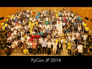 PyCon JP 2014
[PyCon JP 2014]
 