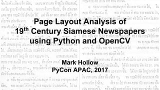 Page Layout Analysis of
19th
Century Siamese Newspapers
using Python and OpenCV
Mark Hollow
PyCon APAC, 2017
 
