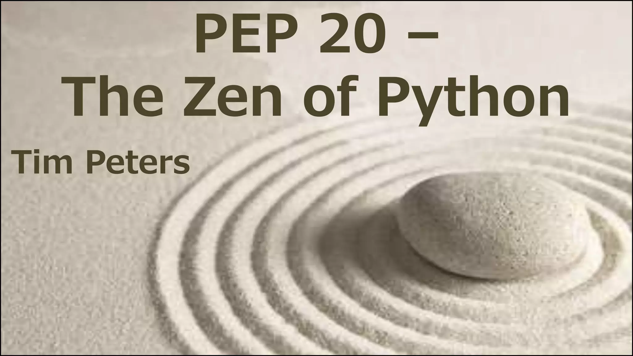 PEP 20 –
The Zen of Python
Tim Peters
 