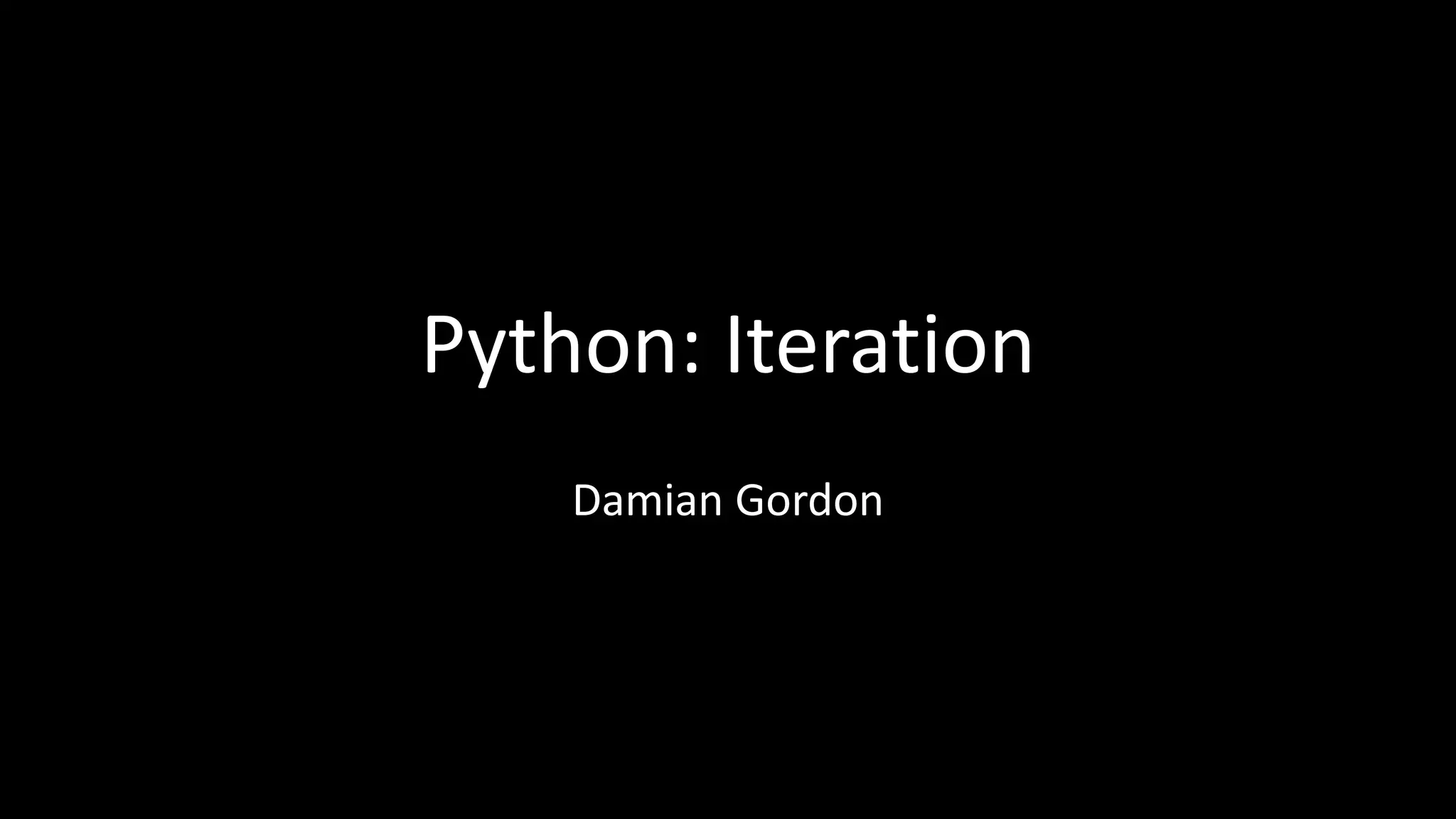 Python: Iteration
• We’ll consider four ways to do iteration:
– The WHILE loop
– The FOR loop
 