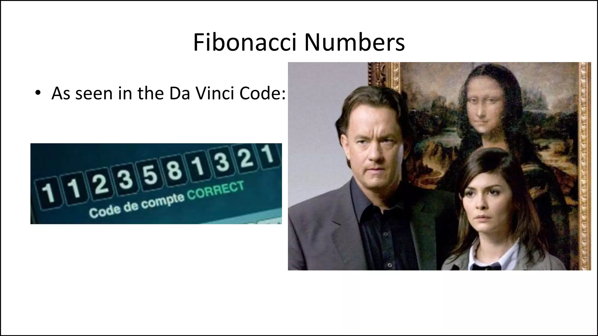 Fibonacci Numbers
• The Fibonacci numbers are
numbers where the next number
in the sequence is the sum of the
previous two.
• The sequence starts with 1, 1,
• And then it’s 2
• Then 3
• Then 5
• Then 8
• Then 13
 