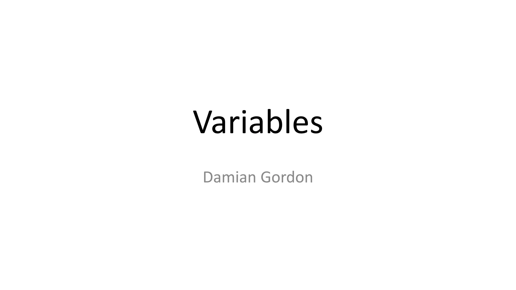 Variables
Damian Gordon
 