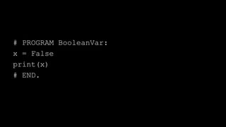 # PROGRAM BooleanVar:
x = False
print(x)
# END.
 