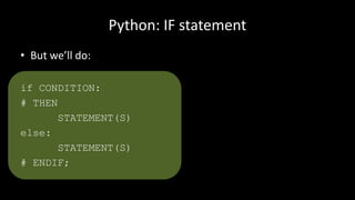 # PROGRAM SimpleIfStatement:
x = 6
y = 7
if x > y:
# THEN
print(“x is bigger”)
else:
print(“y is bigger”)
# ENDIF;
# END.
 