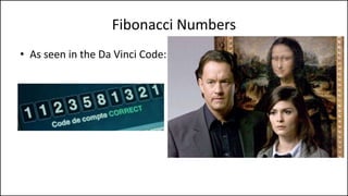 Fibonacci Numbers
• The Fibonacci numbers are
numbers where the next number
in the sequence is the sum of the
previous two.
• The sequence starts with 1, 1,
• And then it’s 2
• Then 3
• Then 5
• Then 8
• Then 13
 