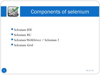 Selenium IDE
Selenium RC
SeleniumWebDriver / Selenium 2
Selenium Grid
Components of selenium
05/31/155
 