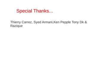 Special Thanks...

Thierry Carrez, Syed Armani,Ken Pepple Tony Dk &
Razique
 