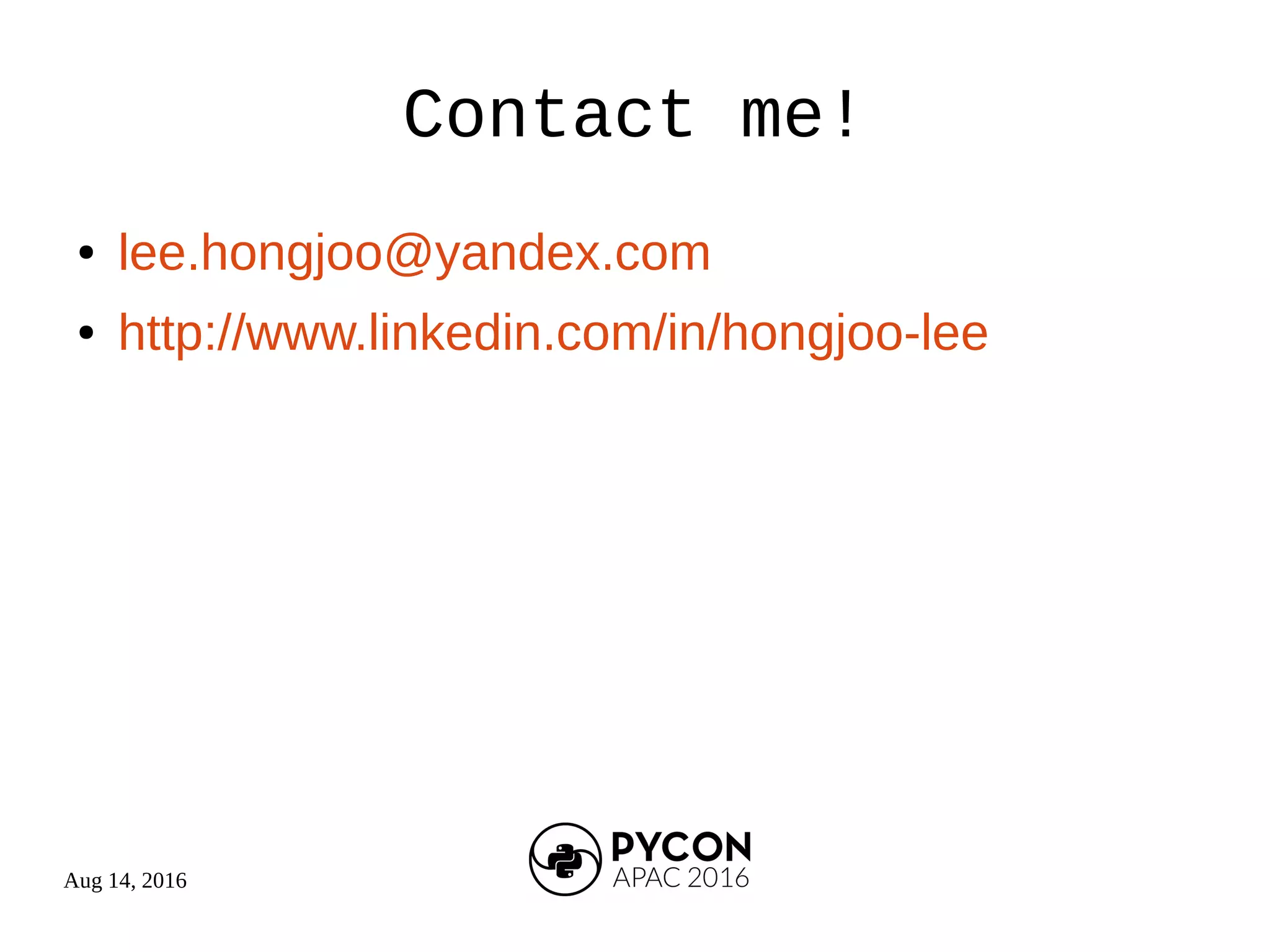 Aug 14, 2016
Contact me!
● lee.hongjoo@yandex.com
● http://www.linkedin.com/in/hongjoo-lee
 