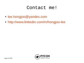 Aug 14, 2016
Contact me!
● lee.hongjoo@yandex.com
● http://www.linkedin.com/in/hongjoo-lee
 