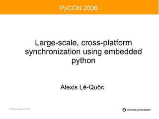 Large-scale, cross-platform synchronization using embedded python ,[object Object],[object Object]