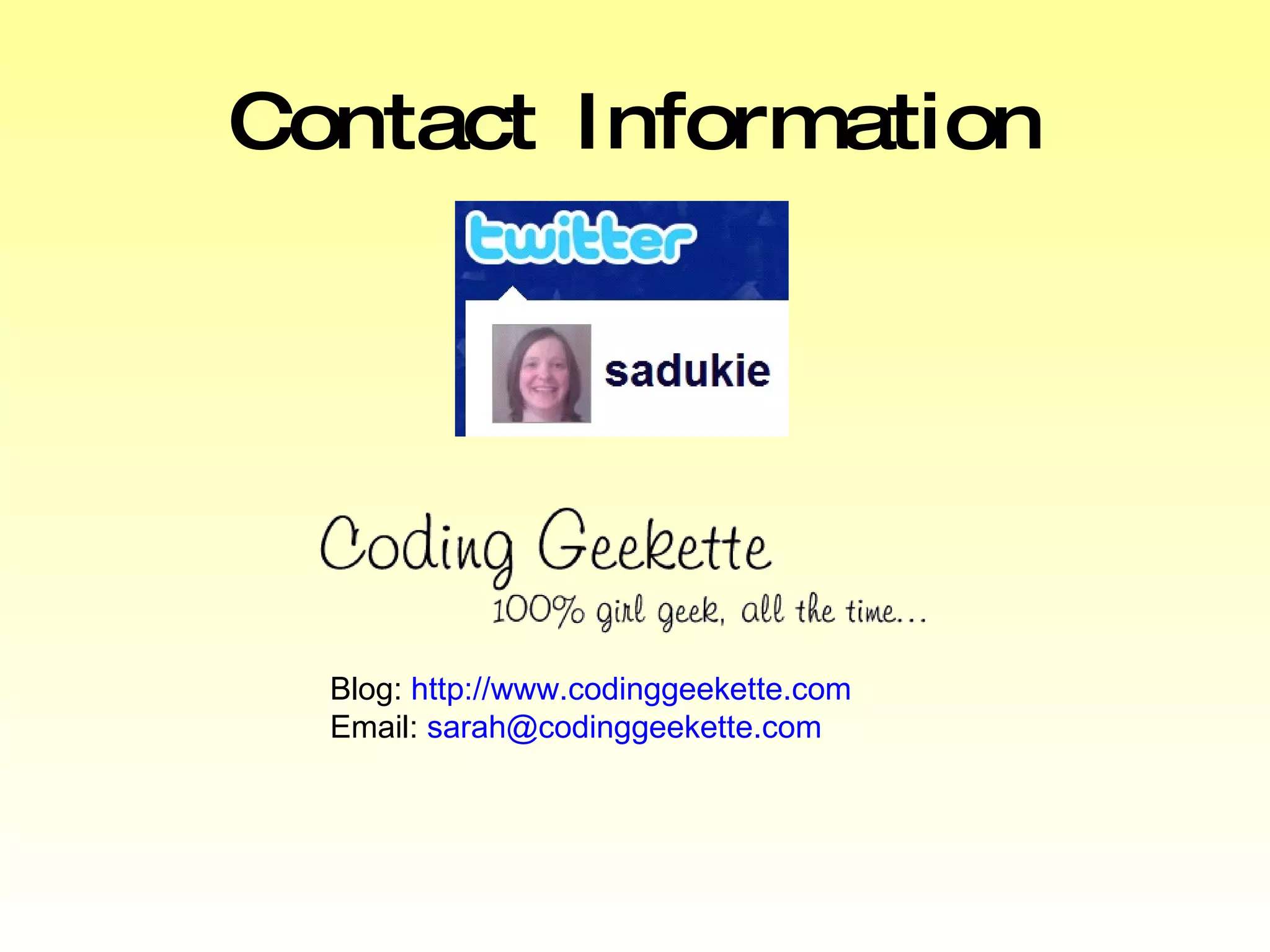 Contact Information Blog:  http://www.codinggeekette.com Email:  [email_address] 
