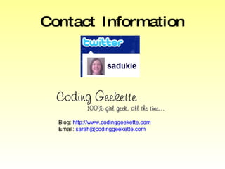Contact Information Blog:  http://www.codinggeekette.com Email:  [email_address] 