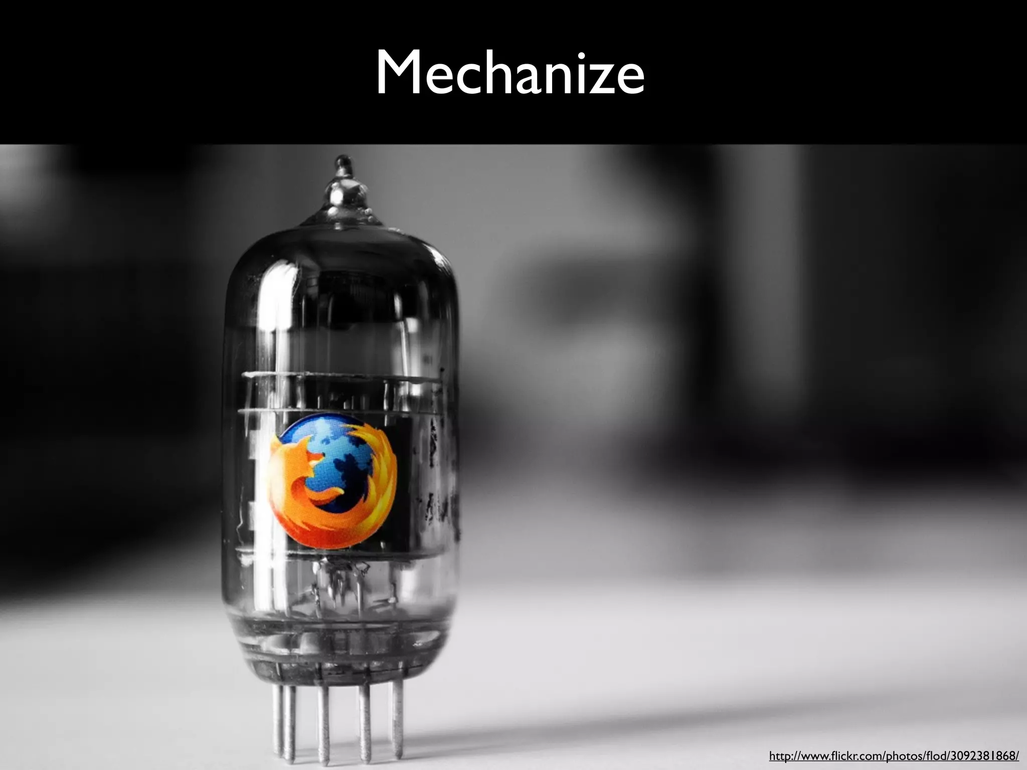 Mechanize




            http://www.ﬂickr.com/photos/ﬂod/3092381868/
 