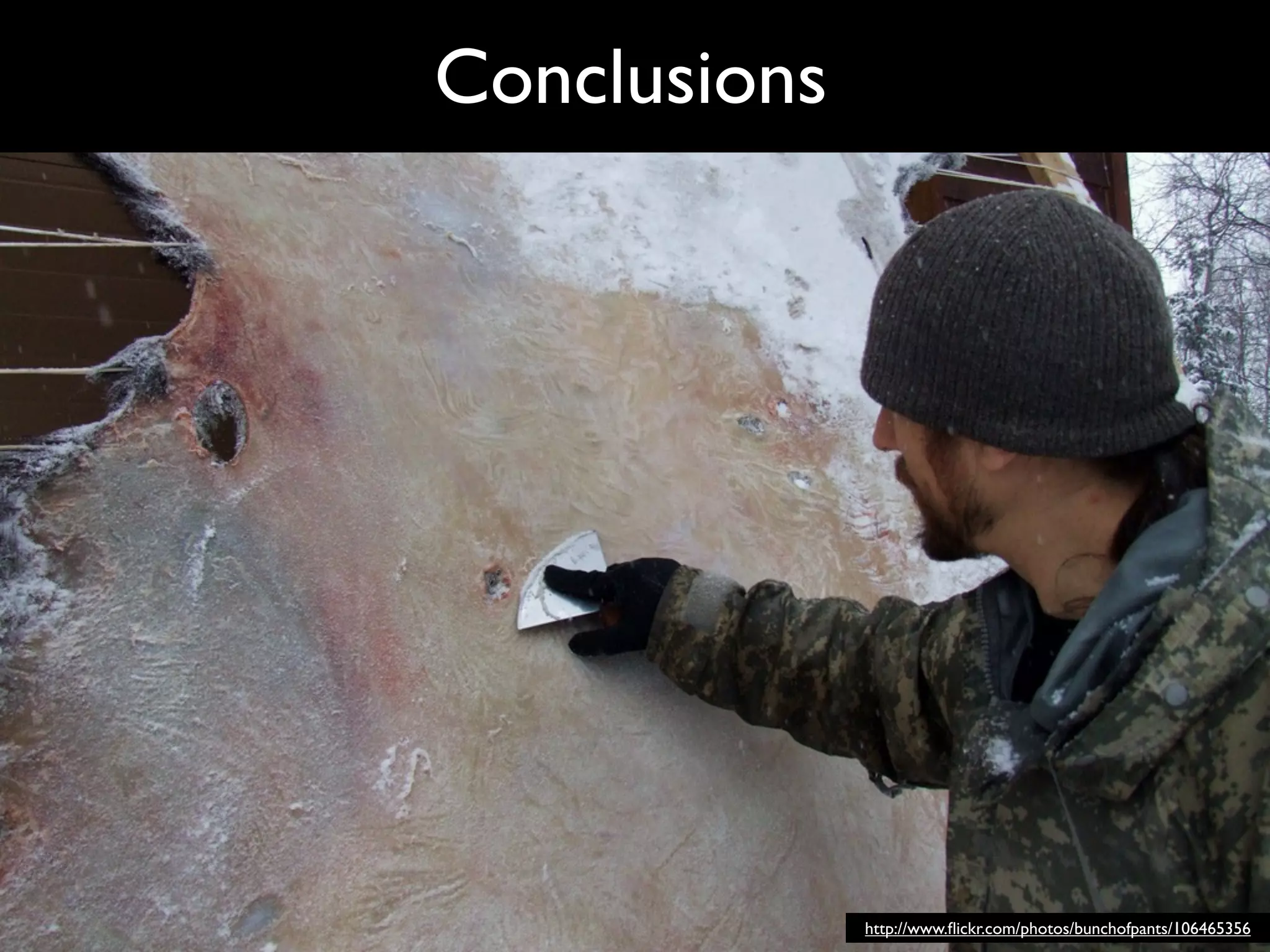 Conclusions




              http://www.ﬂickr.com/photos/bunchofpants/106465356
 