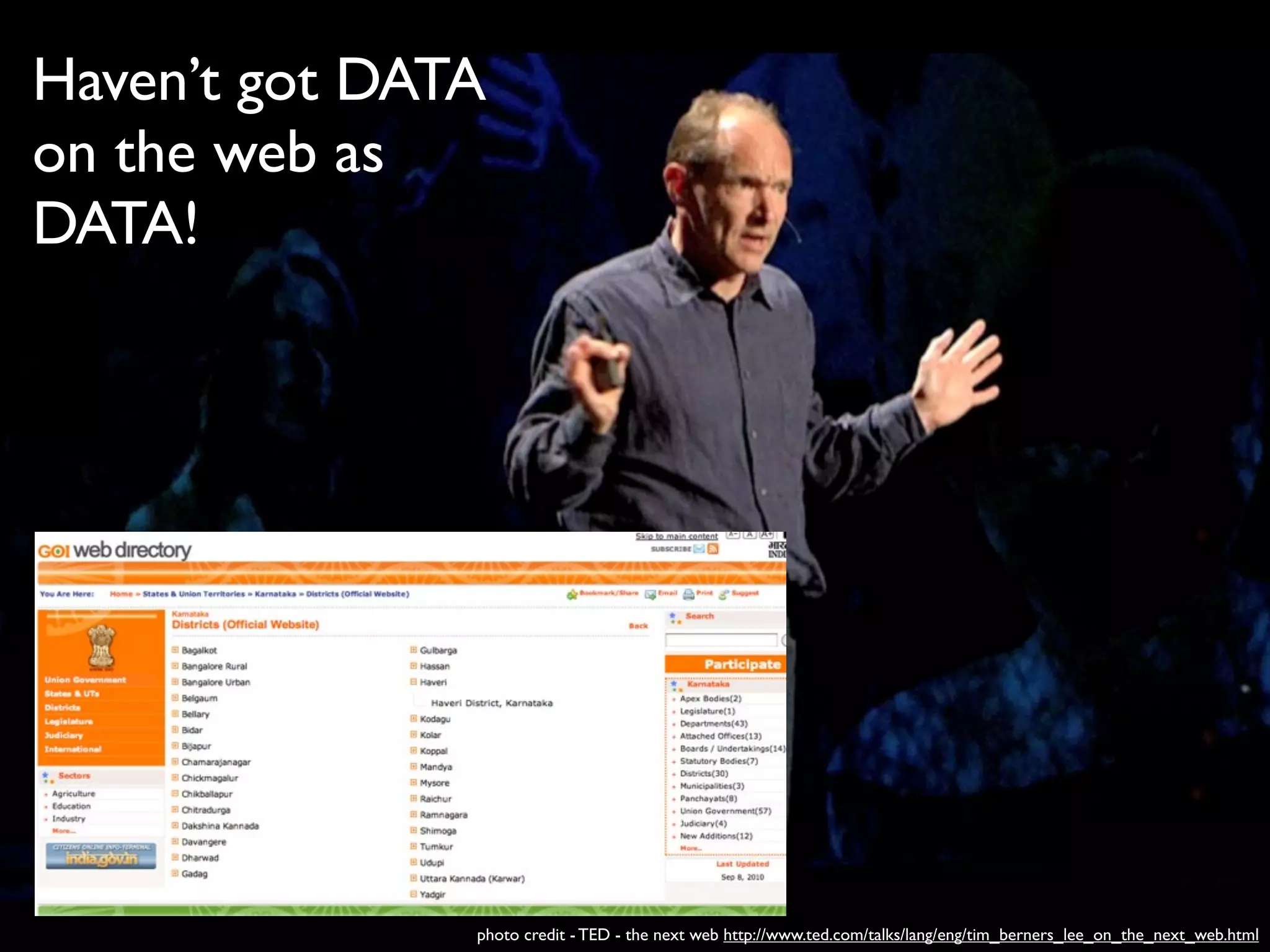 Haven’t got DATA
on the web as
DATA!




               photo credit - TED - the next web http://www.ted.com/talks/lang/eng/tim_berners_lee_on_the_next_web.html
 
