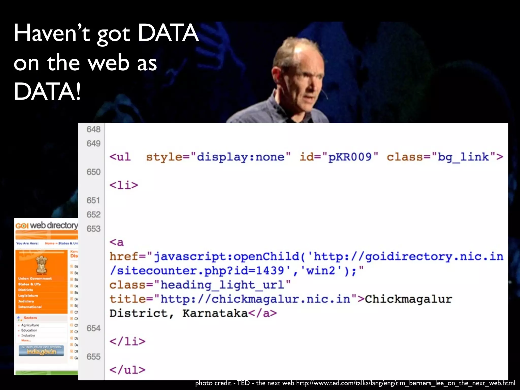 Haven’t got DATA
on the web as
DATA!




               photo credit - TED - the next web http://www.ted.com/talks/lang/eng/tim_berners_lee_on_the_next_web.html
 