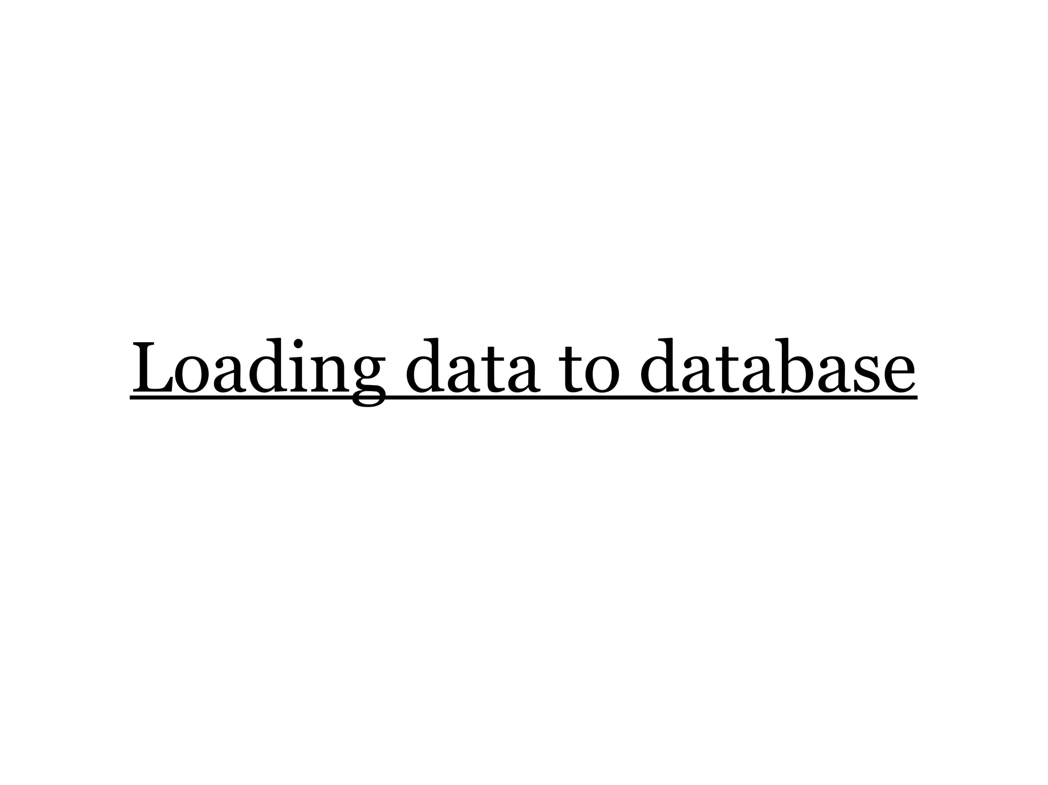 Loading data to database
 