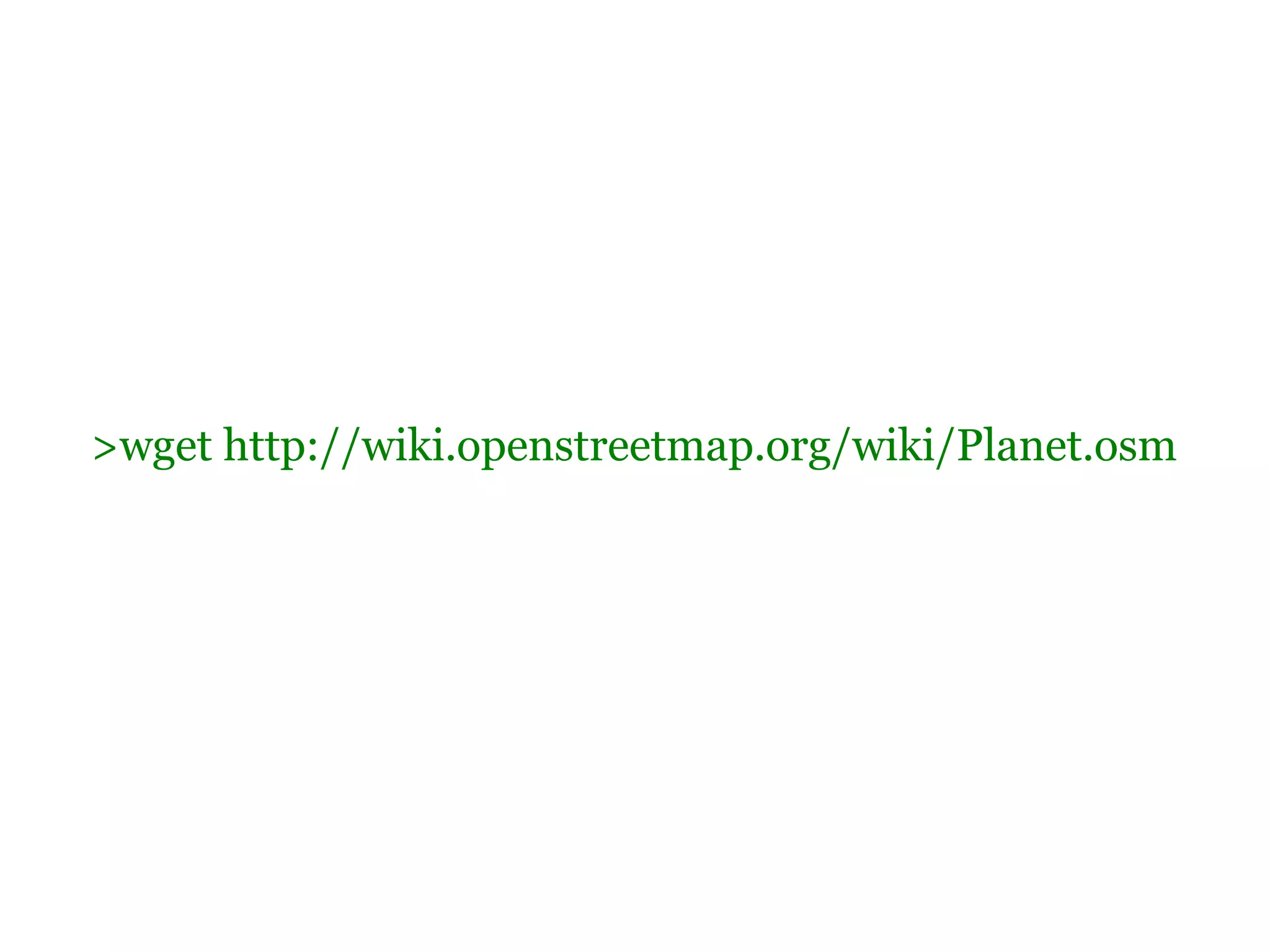 >wget http://wiki.openstreetmap.org/wiki/Planet.osm
 
