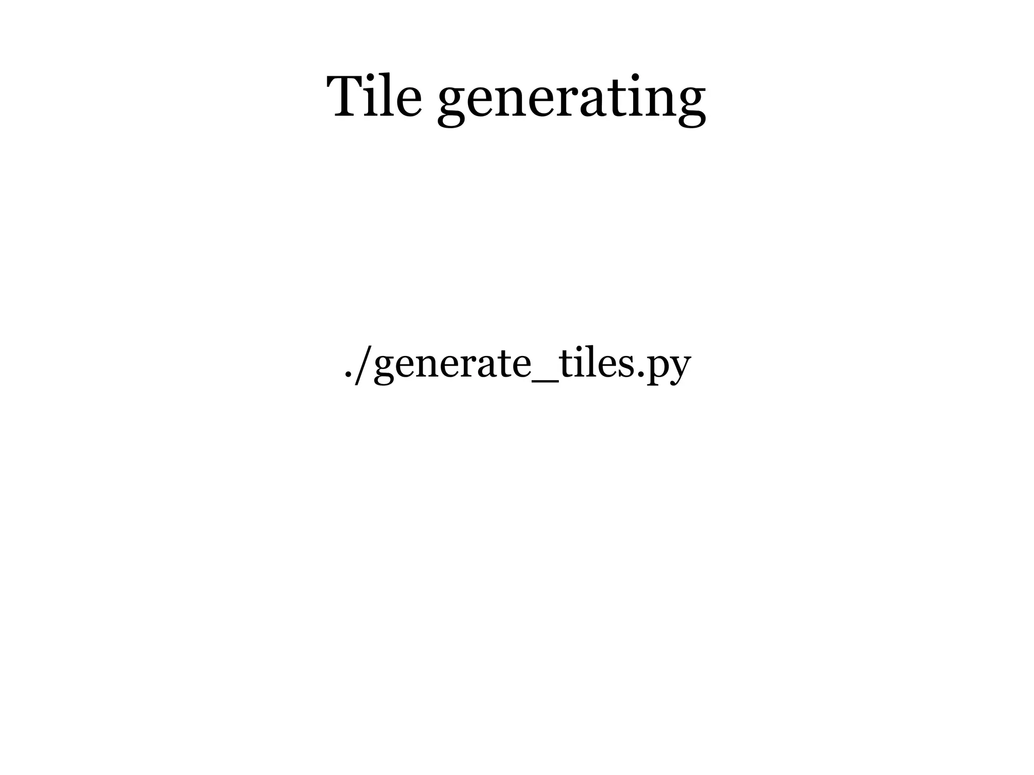 Tile generating



./generate_tiles.py
 