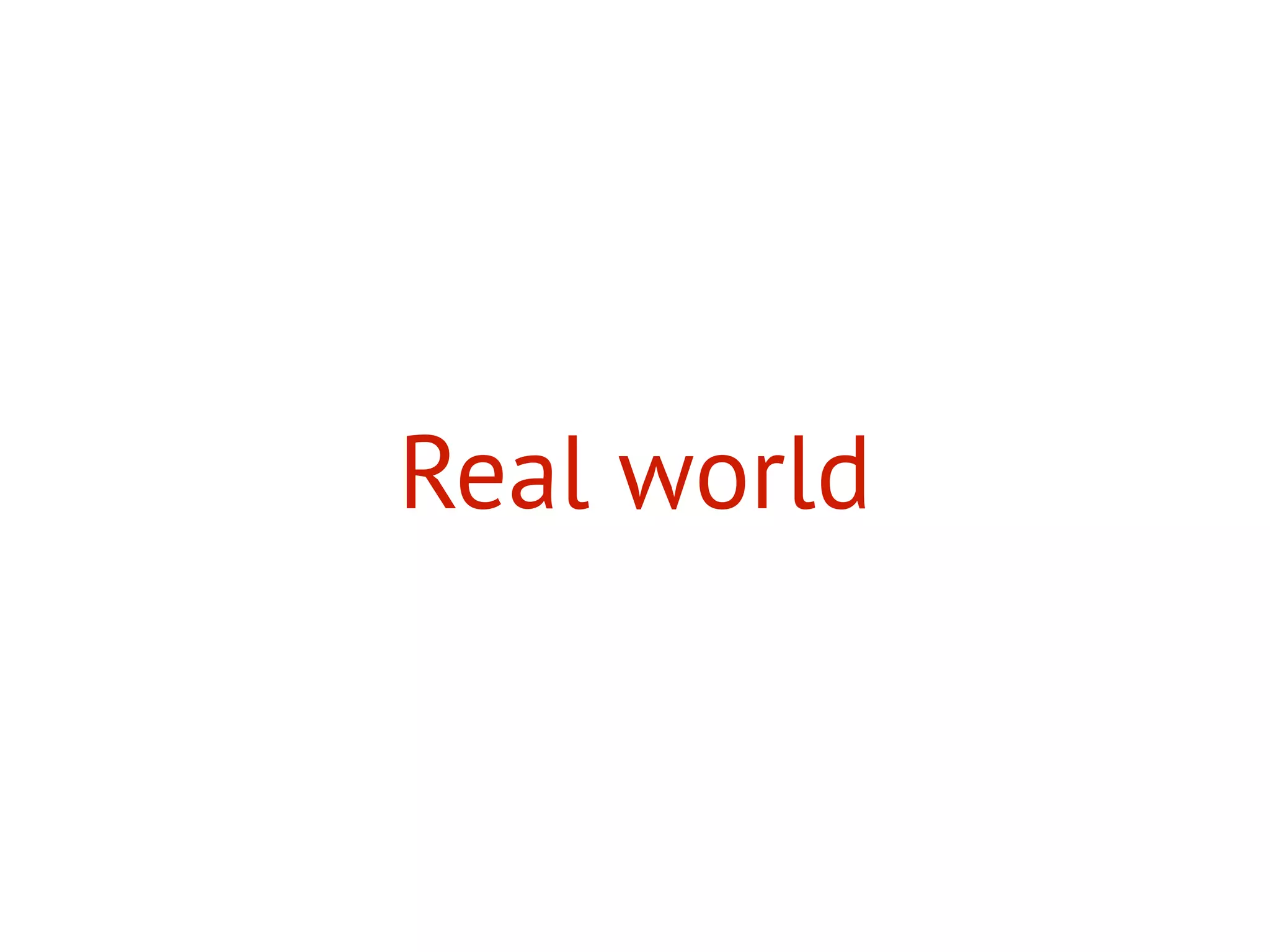 Real world
 