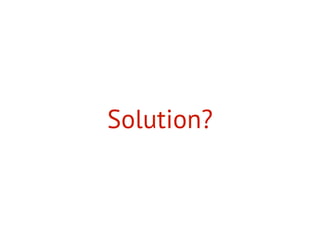 Solution?
 