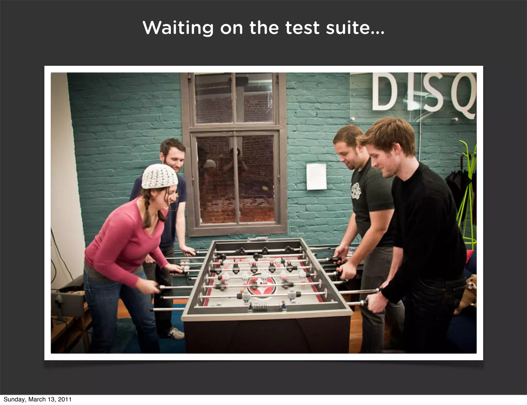 Waiting on the test suite...




Sunday, March 13, 2011
 