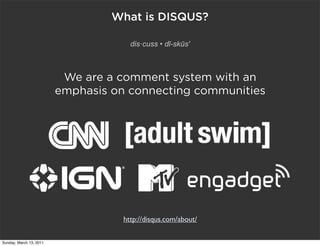 What is DISQUS?

                                      dis·cuss • dĭ-skŭs'



                          We are a comment s...