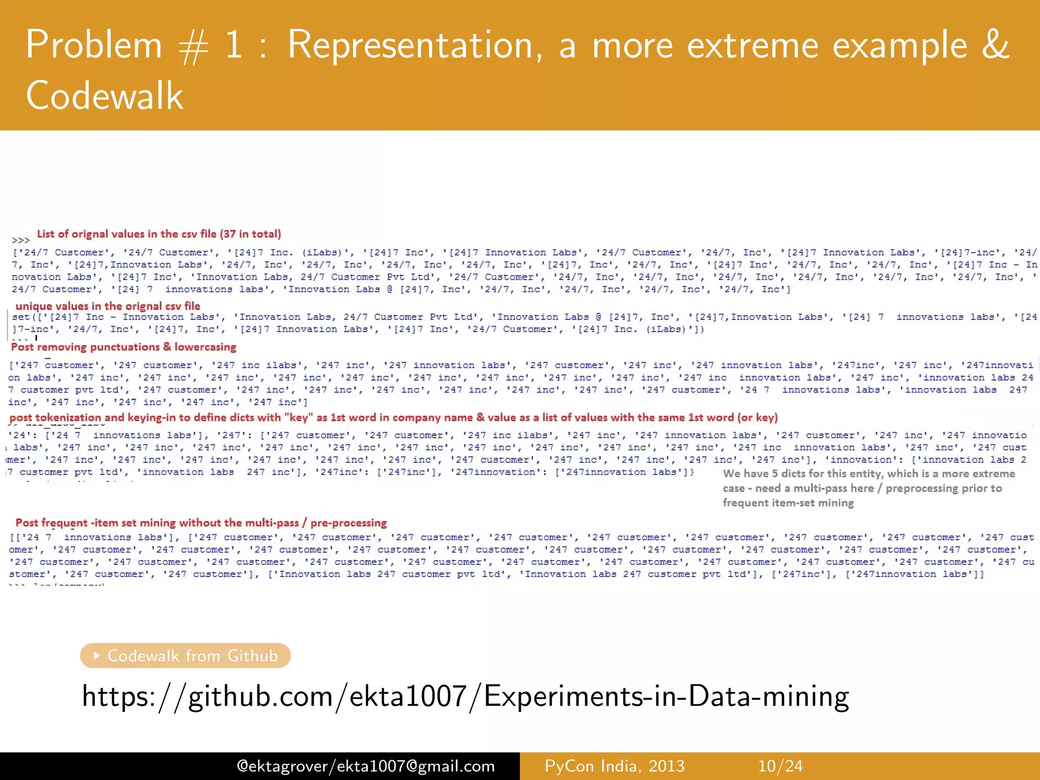 Problem # 1 : Representation, a more extreme example & Codewalk Codewalk from Github https://github.com/ekta1007/Experiments-in-Data-mining @ektagrover/ekta1007@gmail.com PyCon India, 2013 10/26 