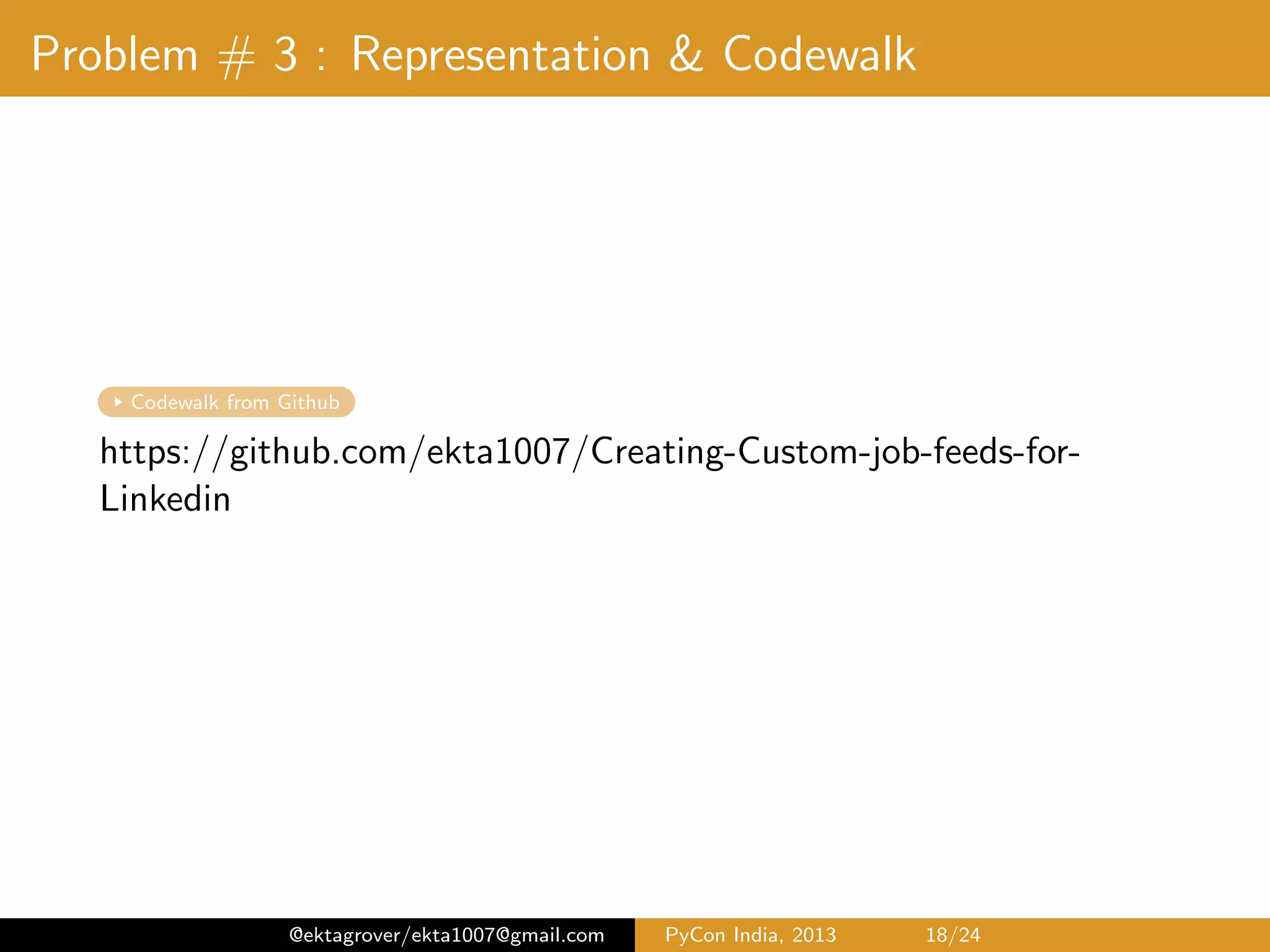 Problem # 3 : Representation & Visualization BusinessAnalysisSr. ManageratDell inBangalore[ 0.99374331] SrI6Software6Development6Engineer6x6Architect6−6Ad6TechFAmazons6[65IbWWGHNNL6] Technical6Program6Manager6−6Amazon6Fashion6TechnologyFAmazons6[65IbWCbW5WGG6] Data6AnalyticsxBusiness6Intelligence6Engineer6−6Buying6ExperienceFAmazons6[65Ib:bC55WL:6] SrI6Software6Development6Engineer6P6Collective6Human6IntelligenceFAmazons6[65IbHW:HGW::6] Lead6Analyst,6Statistical6Modelling6FWNS6Global6Servicess6[65Ib5GCNWCL6] Principal6ScientistB6SrI6Computer6ScientistB6Member6of6Research6StaffFAdobes6[65IG&5&WHL5G6] Research6ScientistFYahoos6[65INb5L:HCNG6] RPD−Biologics−Sr6ScientistFBiocons6[65INNNCHLWC&6] Data6ScientistFNetApps6[65I:N555H5WW6] Relevant Job feeds ranked by Cosine Similarity & TF-IDF to the base query @ektagrover/ekta1007@gmail.com PyCon India, 2013 18/26 