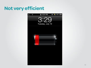 Not very efficient
13
 