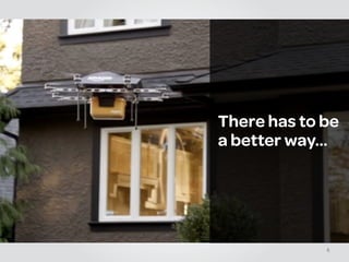 6
!
!
!
There has to be
a better way…
 